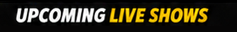 Upcoming Live Shows